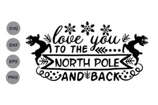 Love You to the North Pole and Back Svg: Graphics & Crafts