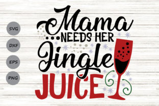Mama Needs Her Jingle Juice Graphics for Crafts